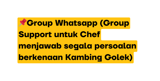 Group Whatsapp Group Support untuk Chef menjawab segala persoalan berkenaan Kambing Golek